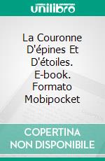 La Couronne D'épines Et D'étoiles. E-book. Formato Mobipocket ebook di Lina Moaca