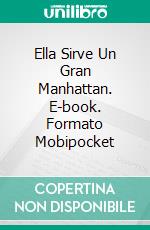 Ella Sirve Un Gran Manhattan. E-book. Formato Mobipocket ebook di Taylor Storm