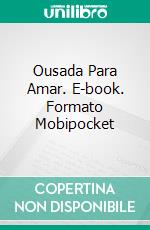 Ousada Para Amar. E-book. Formato Mobipocket