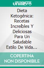 Dieta Ketogénica: Recetas Increíbles Y Deliciosas Para Un  Saludable Estilo De Vida Keto. E-book. Formato Mobipocket