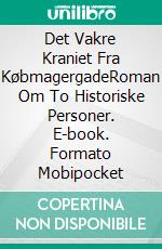 Det Vakre Kraniet Fra KøbmagergadeRoman Om To Historiske Personer. E-book. Formato Mobipocket ebook di Michael Clasen