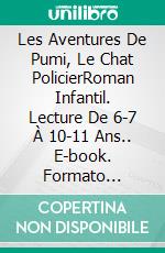 Les Aventures De Pumi, Le Chat PolicierRoman Infantil. Lecture De 6-7 À 10-11 Ans.. E-book. Formato Mobipocket ebook di A.P. Hernández