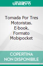 Tomada Por Tres Motoristas. E-book. Formato Mobipocket ebook