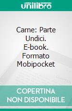 Carne: Parte Undici. E-book. Formato Mobipocket ebook