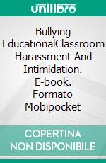 Bullying EducationalClassroom Harassment And Intimidation. E-book. Formato Mobipocket ebook