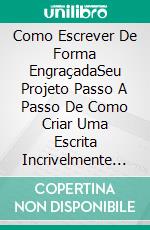 Como Escrever De Forma EngraçadaSeu Projeto Passo A Passo De Como Criar Uma Escrita Incrivelmente Hiláriante. E-book. Formato Mobipocket ebook