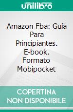 Amazon Fba: Guía Para Principiantes. E-book. Formato Mobipocket ebook di Adidas Wilson