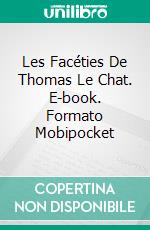 Les Facéties De Thomas Le Chat. E-book. Formato Mobipocket ebook di Linda Henderson