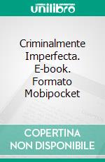 Criminalmente Imperfecta. E-book. Formato Mobipocket ebook