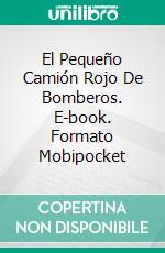 El Pequeño Camión Rojo De Bomberos. E-book. Formato Mobipocket ebook di Linda Henderson