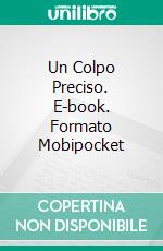 Un Colpo Preciso. E-book. Formato Mobipocket ebook