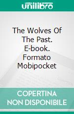 The Wolves Of The Past. E-book. Formato Mobipocket ebook