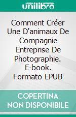 Comment Créer Une D'animaux De Compagnie Entreprise De Photographie. E-book. Formato EPUB ebook