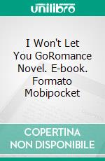 I Won't Let You GoRomance Novel. E-book. Formato Mobipocket ebook di Stefania Gil