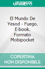 El Mundo De Yesod - Fuego. E-book. Formato EPUB ebook