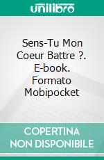 Sens-Tu Mon Coeur Battre ?. E-book. Formato Mobipocket ebook di Andrea Calo'