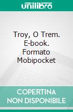 Troy, O Trem. E-book. Formato Mobipocket ebook