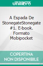 A Espada De StonegateStonegate #1. E-book. Formato Mobipocket ebook di Harry James Fox