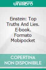 Einstein: Top Truths And Lies. E-book. Formato Mobipocket ebook di Waldon Volpiceli