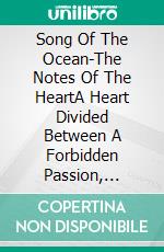 Song Of The Ocean-The Notes Of The HeartA Heart Divided Between A Forbidden Passion, Music, And The Love For A Cynical Husband. E-book. Formato Mobipocket