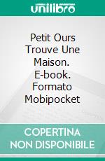 Petit Ours Trouve Une Maison. E-book. Formato Mobipocket ebook di Linda Henderson