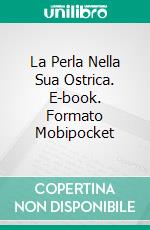 La Perla Nella Sua Ostrica. E-book. Formato Mobipocket ebook di Linda Henderson