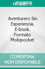 Aventurero Sin Experiencia. E-book. Formato Mobipocket ebook