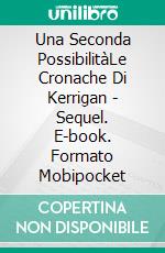 Una Seconda PossibilitàLe Cronache Di Kerrigan - Sequel. E-book. Formato Mobipocket ebook di W.J. May