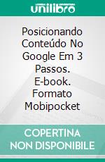 Posicionando Conteúdo No Google Em 3 Passos. E-book. Formato Mobipocket ebook