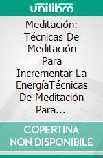 Meditación: Técnicas De Meditación Para Incrementar La EnergíaTécnicas De Meditación Para Incrementar La Energía. E-book. Formato Mobipocket ebook