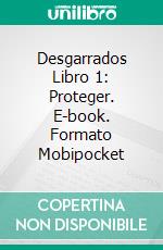 Desgarrados Libro 1: Proteger. E-book. Formato Mobipocket ebook di Misha Anderson