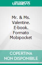 Mr. & Ms. Valentine. E-book. Formato Mobipocket ebook