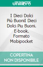 I Dieci Dolci Più BuoniI Dieci Dolci Piu Buoni. E-book. Formato Mobipocket ebook di Gerardo Sánchez