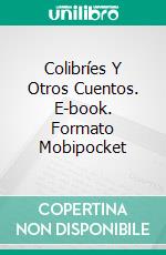 Colibríes Y Otros Cuentos. E-book. Formato Mobipocket ebook