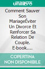 Comment Sauver Son MariageÉviter Un Divorce Et Renforcer Sa Relation De Couple. E-book. Formato EPUB