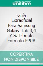 Guía Extraoficial Para Samsung Galaxy Tab 3,4 Y S. E-book. Formato EPUB ebook di Hiddenstuff Entertainment