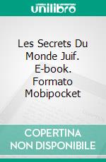 Les Secrets Du Monde Juif. E-book. Formato Mobipocket ebook