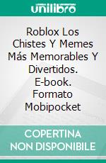 Roblox Los Chistes Y Memes Más Memorables Y Divertidos. E-book. Formato Mobipocket ebook