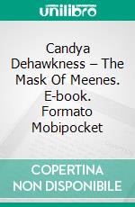 Candya Dehawkness – The Mask Of Meenes. E-book. Formato Mobipocket ebook di Stefano Pallotta