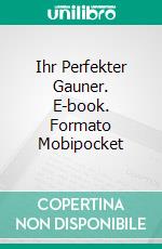 Ihr Perfekter Gauner. E-book. Formato Mobipocket ebook di Amanda Mariel