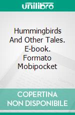 Hummingbirds And Other Tales. E-book. Formato EPUB ebook