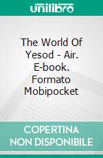 The World Of Yesod - Air. E-book. Formato Mobipocket ebook