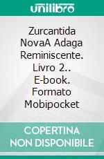 Zurcantida NovaA Adaga Reminiscente. Livro 2.. E-book. Formato Mobipocket ebook