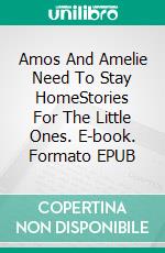 Amos And Amelie Need To Stay HomeStories For The Little Ones. E-book. Formato EPUB ebook