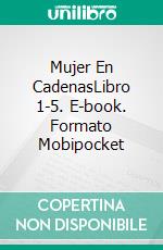 Mujer En CadenasLibro 1-5. E-book. Formato EPUB ebook