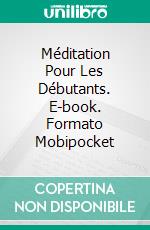 Méditation Pour Les Débutants. E-book. Formato Mobipocket ebook