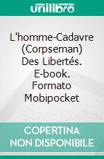 L'homme-Cadavre (Corpseman) Des Libertés. E-book. Formato Mobipocket ebook di James Lawless