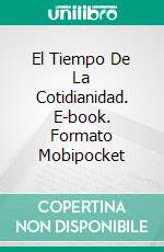 El Tiempo De La Cotidianidad. E-book. Formato Mobipocket ebook