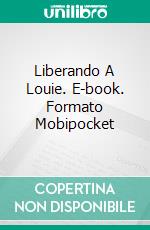 Liberando A Louie. E-book. Formato Mobipocket ebook di Linda A. Meredith