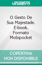 O Gesto De Sua Majestade. E-book. Formato Mobipocket ebook di David Blixt